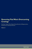 Reversing Flat Wart: Overcoming Cravings The Raw Vegan Plant-Based Detoxification & Regeneration Workbook for Healing Patients. Volume 3