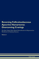 Reversing Folliculosebaceous Apocrine Hamartoma: Overcoming Cravings The Raw Vegan Plant-Based Detoxification & Regeneration Workbook for Healing Patients. Volume 3