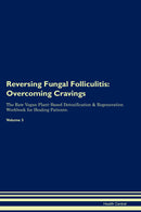 Reversing Fungal Folliculitis: Overcoming Cravings The Raw Vegan Plant-Based Detoxification & Regeneration Workbook for Healing Patients. Volume 3