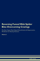 Reversing Funnel Web Spider Bite: Overcoming Cravings The Raw Vegan Plant-Based Detoxification & Regeneration Workbook for Healing Patients. Volume 3