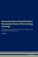 Reversing Generalized Eruptive Keratoacanthoma: Overcoming Cravings The Raw Vegan Plant-Based Detoxification & Regeneration Workbook for Healing Patients. Volume 3
