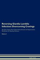 Reversing Giardia Lamblia Infection: Overcoming Cravings The Raw Vegan Plant-Based Detoxification & Regeneration Workbook for Healing Patients. Volume 3