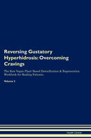 Reversing Gustatory Hyperhidrosis: Overcoming Cravings The Raw Vegan Plant-Based Detoxification & Regeneration Workbook for Healing Patients. Volume 3
