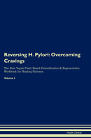 Reversing H. Pylori: Overcoming Cravings The Raw Vegan Plant-Based Detoxification & Regeneration Workbook for Healing Patients. Volume 3
