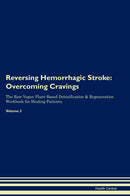 Reversing Hemorrhagic Stroke: Overcoming Cravings The Raw Vegan Plant-Based Detoxification & Regeneration Workbook for Healing Patients. Volume 3