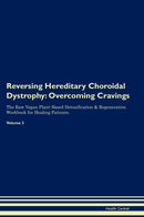 Reversing Hereditary Choroidal Dystrophy: Overcoming Cravings The Raw Vegan Plant-Based Detoxification & Regeneration Workbook for Healing Patients. Volume 3