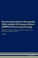 Reversing Hereditary Neuropathy With Liability To Pressure Palsies (HNPP): Overcoming Cravings The Raw Vegan Plant-Based Detoxification & Regeneration Workbook for Healing Patients. Volume 3