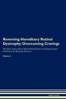 Reversing Hereditary Retinal Dystrophy: Overcoming Cravings The Raw Vegan Plant-Based Detoxification & Regeneration Workbook for Healing Patients. Volume 3