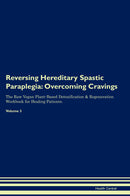 Reversing Hereditary Spastic Paraplegia: Overcoming Cravings The Raw Vegan Plant-Based Detoxification & Regeneration Workbook for Healing Patients. Volume 3