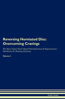 Reversing Herniated Disc: Overcoming Cravings The Raw Vegan Plant-Based Detoxification & Regeneration Workbook for Healing Patients. Volume 3