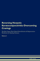 Reversing Herpetic Keratoconjunctivitis: Overcoming Cravings The Raw Vegan Plant-Based Detoxification & Regeneration Workbook for Healing Patients. Volume 3