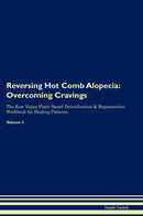 Reversing Hot Comb Alopecia: Overcoming Cravings The Raw Vegan Plant-Based Detoxification & Regeneration Workbook for Healing Patients. Volume 3