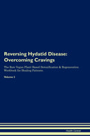 Reversing Hydatid Disease: Overcoming Cravings The Raw Vegan Plant-Based Detoxification & Regeneration Workbook for Healing Patients. Volume 3