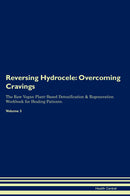 Reversing Hydrocele: Overcoming Cravings The Raw Vegan Plant-Based Detoxification & Regeneration Workbook for Healing Patients. Volume 3
