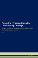 Reversing Hypereosinophilia: Overcoming Cravings The Raw Vegan Plant-Based Detoxification & Regeneration Workbook for Healing Patients. Volume 3