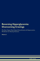 Reversing Hyperglycemia: Overcoming Cravings The Raw Vegan Plant-Based Detoxification & Regeneration Workbook for Healing Patients. Volume 3