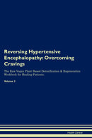 Reversing Hypertensive Encephalopathy: Overcoming Cravings The Raw Vegan Plant-Based Detoxification & Regeneration Workbook for Healing Patients. Volume 3