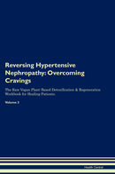 Reversing Hypertensive Nephropathy: Overcoming Cravings The Raw Vegan Plant-Based Detoxification & Regeneration Workbook for Healing Patients. Volume 3