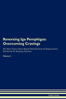Reversing Iga Pemphigus: Overcoming Cravings The Raw Vegan Plant-Based Detoxification & Regeneration Workbook for Healing Patients. Volume 3