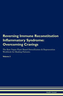 Reversing Immune Reconstitution Inflammatory Syndrome: Overcoming Cravings The Raw Vegan Plant-Based Detoxification & Regeneration Workbook for Healing Patients. Volume 3