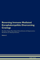 Reversing Immune Mediated Encephalomyelitis: Overcoming Cravings The Raw Vegan Plant-Based Detoxification & Regeneration Workbook for Healing Patients. Volume 3