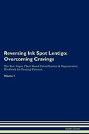 Reversing Ink Spot Lentigo: Overcoming Cravings The Raw Vegan Plant-Based Detoxification & Regeneration Workbook for Healing Patients. Volume 3