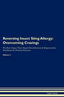 Reversing Insect Sting Allergy: Overcoming Cravings The Raw Vegan Plant-Based Detoxification & Regeneration Workbook for Healing Patients. Volume 3
