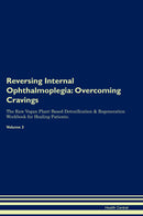 Reversing Internal Ophthalmoplegia: Overcoming Cravings The Raw Vegan Plant-Based Detoxification & Regeneration Workbook for Healing Patients. Volume 3