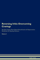 Reversing Iritis: Overcoming Cravings The Raw Vegan Plant-Based Detoxification & Regeneration Workbook for Healing Patients. Volume 3