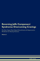 Reversing Jaffe Campanacci Syndrome: Overcoming Cravings The Raw Vegan Plant-Based Detoxification & Regeneration Workbook for Healing Patients. Volume 3