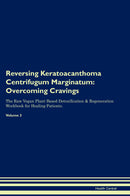 Reversing Keratoacanthoma Centrifugum Marginatum: Overcoming Cravings The Raw Vegan Plant-Based Detoxification & Regeneration Workbook for Healing Patients. Volume 3