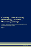 Reversing Lateral Medullary (Wallenberg) Syndrome: Overcoming Cravings The Raw Vegan Plant-Based Detoxification & Regeneration Workbook for Healing Patients. Volume 3