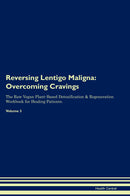 Reversing Lentigo Maligna: Overcoming Cravings The Raw Vegan Plant-Based Detoxification & Regeneration Workbook for Healing Patients. Volume 3