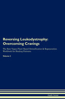 Reversing Leukodystrophy: Overcoming Cravings The Raw Vegan Plant-Based Detoxification & Regeneration Workbook for Healing Patients. Volume 3