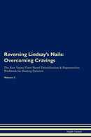 Reversing Lindsay's Nails: Overcoming Cravings The Raw Vegan Plant-Based Detoxification & Regeneration Workbook for Healing Patients. Volume 3