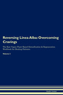Reversing Linea Alba: Overcoming Cravings The Raw Vegan Plant-Based Detoxification & Regeneration Workbook for Healing Patients. Volume 3