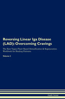 Reversing Linear Iga Disease (LAD): Overcoming Cravings The Raw Vegan Plant-Based Detoxification & Regeneration Workbook for Healing Patients. Volume 3