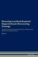 Reversing Localized Acquired Hypertrichosis: Overcoming Cravings The Raw Vegan Plant-Based Detoxification & Regeneration Workbook for Healing Patients. Volume 3