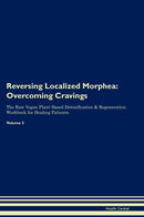 Reversing Localized Morphea: Overcoming Cravings The Raw Vegan Plant-Based Detoxification & Regeneration Workbook for Healing Patients. Volume 3