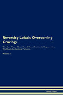 Reversing Loiasis: Overcoming Cravings The Raw Vegan Plant-Based Detoxification & Regeneration Workbook for Healing Patients. Volume 3