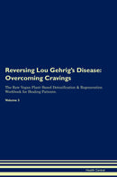 Reversing Lou Gehrig's Disease: Overcoming Cravings The Raw Vegan Plant-Based Detoxification & Regeneration Workbook for Healing Patients. Volume 3