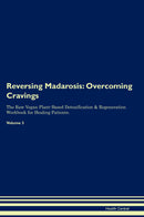Reversing Madarosis: Overcoming Cravings The Raw Vegan Plant-Based Detoxification & Regeneration Workbook for Healing Patients. Volume 3