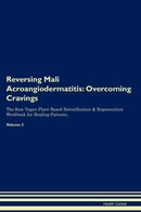 Reversing Mali Acroangiodermatitis: Overcoming Cravings The Raw Vegan Plant-Based Detoxification & Regeneration Workbook for Healing Patients. Volume 3