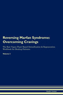 Reversing Marfan Syndrome: Overcoming Cravings The Raw Vegan Plant-Based Detoxification & Regeneration Workbook for Healing Patients. Volume 3