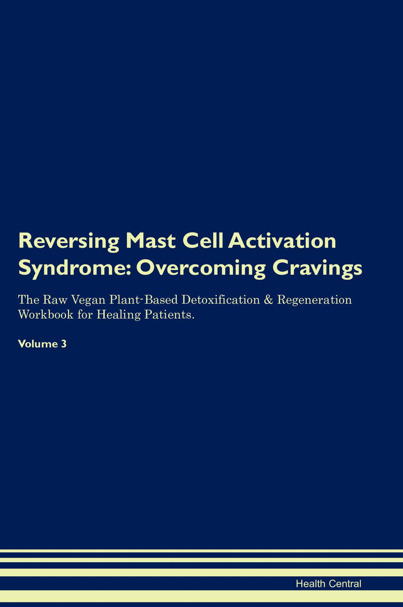Reversing Mast Cell Activation Syndrome: Overcoming Cravings The Raw Vegan Plant-Based Detoxification & Regeneration Workbook for Healing Patients. Volume 3