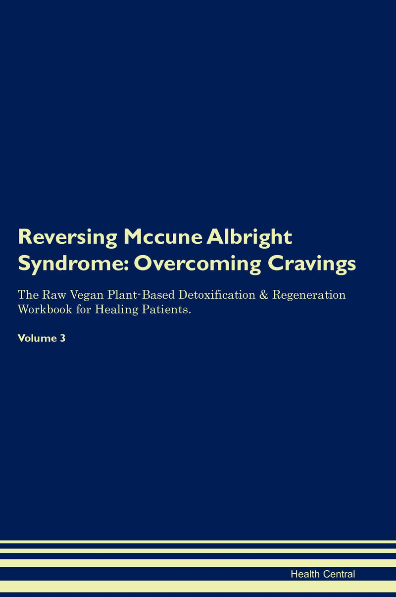 Reversing Mccune Albright Syndrome: Overcoming Cravings The Raw Vegan Plant-Based Detoxification & Regeneration Workbook for Healing Patients. Volume 3