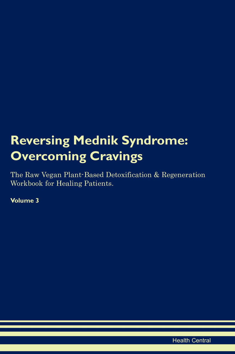 Reversing Mednik Syndrome: Overcoming Cravings The Raw Vegan Plant-Based Detoxification & Regeneration Workbook for Healing Patients. Volume 3