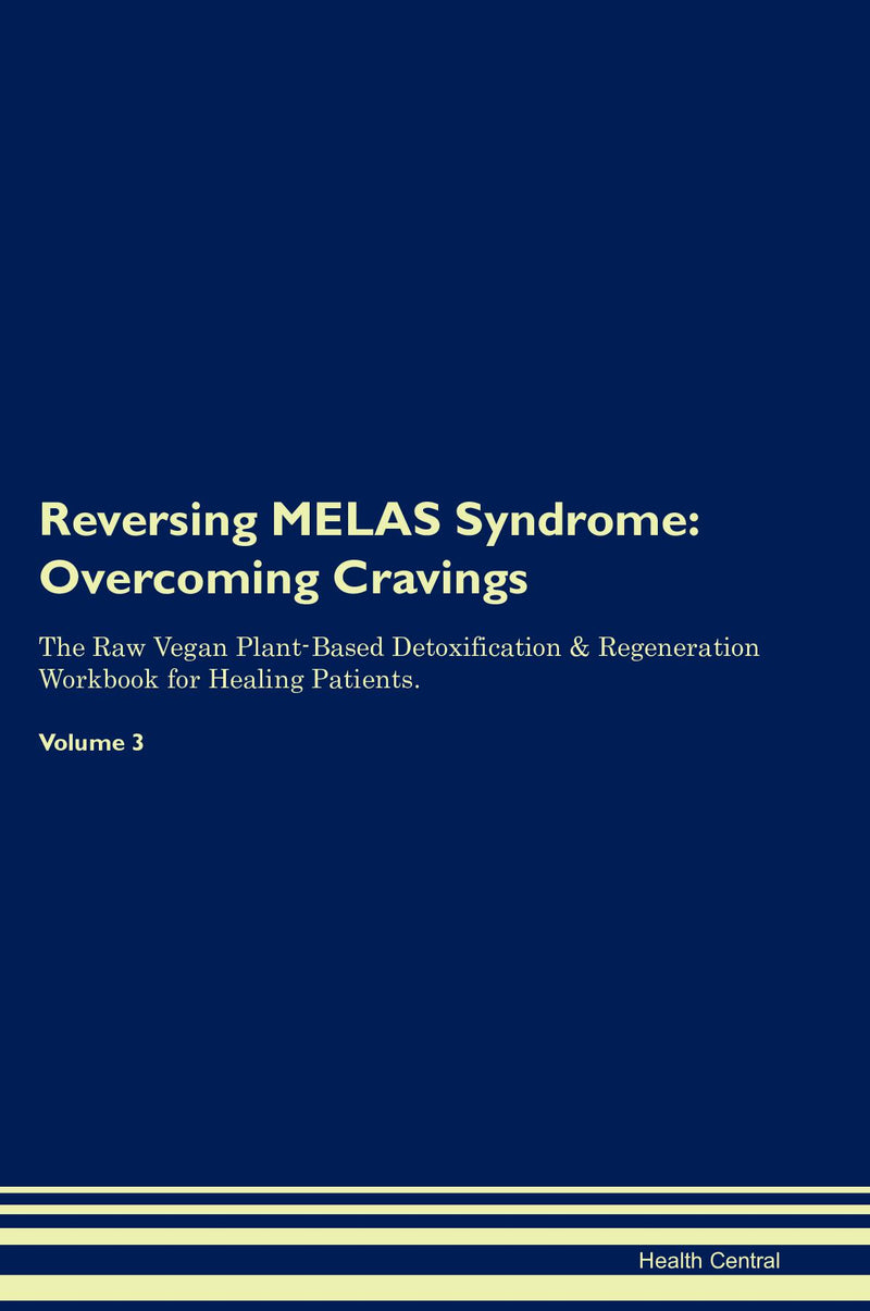 Reversing MELAS Syndrome: Overcoming Cravings The Raw Vegan Plant-Based Detoxification & Regeneration Workbook for Healing Patients. Volume 3