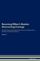 Reversing Milker's Nodule: Overcoming Cravings The Raw Vegan Plant-Based Detoxification & Regeneration Workbook for Healing Patients. Volume 3
