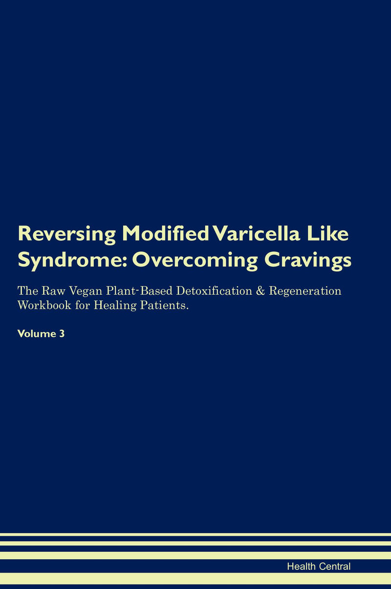 Reversing Modified Varicella Like Syndrome: Overcoming Cravings The Raw Vegan Plant-Based Detoxification & Regeneration Workbook for Healing Patients. Volume 3